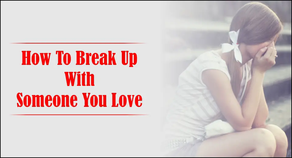 how to break up with someone you still love