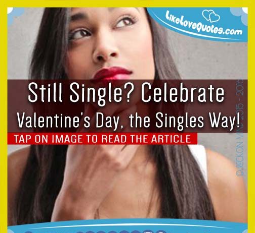 Still Single? Celebrate Valentine’s Day, the Singles Way!, likelovequotes.com ,Like Love Quotes