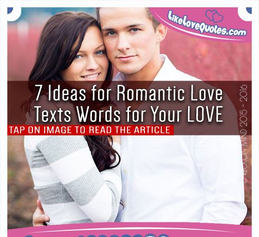 7 Ideas for Romantic Love Texts Words for Your LOVE, likelovequotes.com ,Like Love Quotes