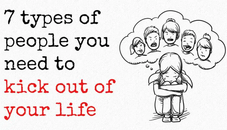 7 Types of People You Need to Kick Out of Your Life