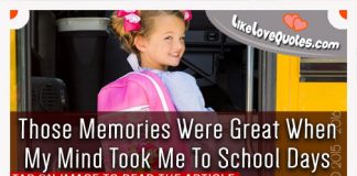 Those Memories Were Great When My Mind Took Me To School Days, likelovequotes.com ,Like Love Quotes
