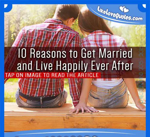 10 Reasons to Get Married and Live Happily Ever After, likelovequotes.com ,Like Love Quotes