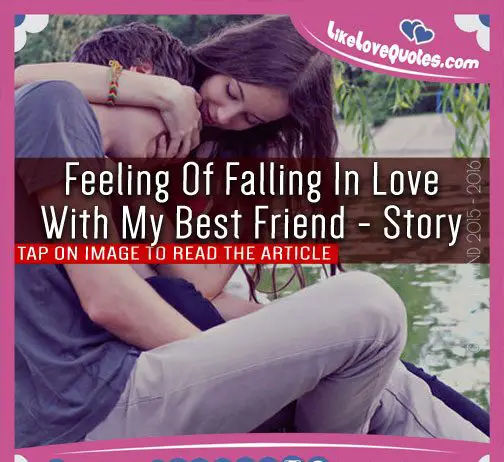Feeling Of Falling In Love With My Best Friend - Story, likelovequotes.com ,Like Love Quotes