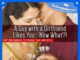 A Guy with a Girlfriend Likes You… Now What?!, likelovequotes.com ,Like Love Quotes