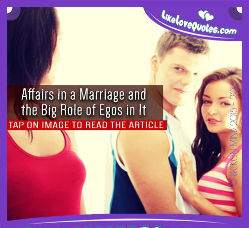 Affairs in a Marriage and the Big Role of Egos in It, likelovequotes.com ,Like Love Quotes