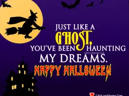 Just like a Ghost, you have been haunting my dreams. Happy Halloween., likelovequotes.com ,Like Love Quotes