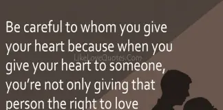 Be careful to whom you give your heart, likelovequotes.com ,Like Love Quotes