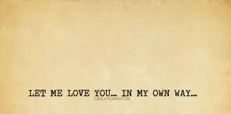 Let me love you... In my own way..., likelovequotes.com ,Like Love Quotes
