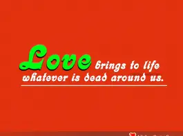 Love brings to life whatever is dead around us., likelovequotes.com ,Like Love Quotes
