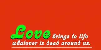 Love brings to life whatever is dead around us., likelovequotes.com ,Like Love Quotes