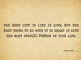 The best gift in life is love, but the best thing to do with it is share it with the most special person in your life. - Prakhar Sahay, likelovequotes.com ,Like Love Quotes
