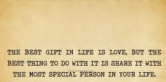The best gift in life is love, but the best thing to do with it is share it with the most special person in your life. - Prakhar Sahay, likelovequotes.com ,Like Love Quotes