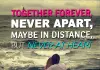 Together forever, never apart, may be in distance but never at heart., likelovequotes.com ,Like Love Quotes