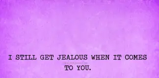 I Still Get Jealous When It Comes To You-likelovequotes, likelovequotes.com ,Like Love Quotes
