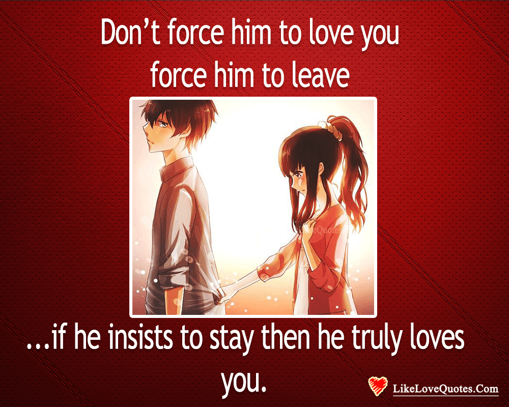 Force Him To Leave Not To Love Love Quotes Relationship Tips Advices Messages