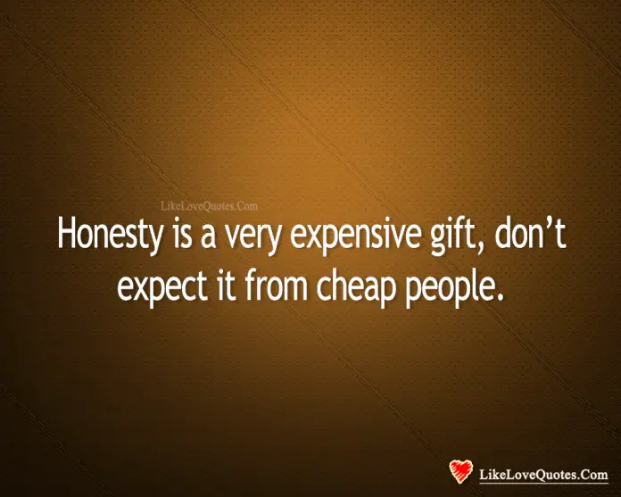 Honesty Is A Very Expensive Gift-likelovequotes, likelovequotes.com ,Like Love Quotes