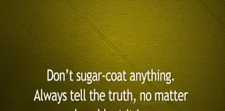 Don't Sugar-Coat Anything. Always Tell The Truth-likelovequotes, likelovequotes.com ,Like Love Quotes