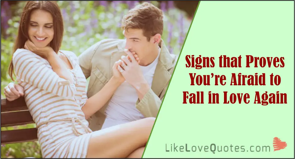 Signs that Proves You're Afraid to Fall in Love Again -likelovequotes