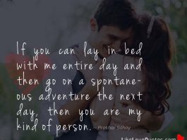 If you can lay in bed with me entire day and then go on a spontaneous adventure the next day, then you are my kind of person.