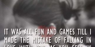 It was all fun and games till I made the mistake of falling in love with you, as you fell in love with her., likelovequotes.com ,Like Love Quotes
