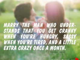 Marry The Man Who Understands that You get Cranky when You’re Hungry, Sassy when you’re Tired, and a Little Extra Crazy Once a Month., likelovequotes.com ,Like Love Quotes