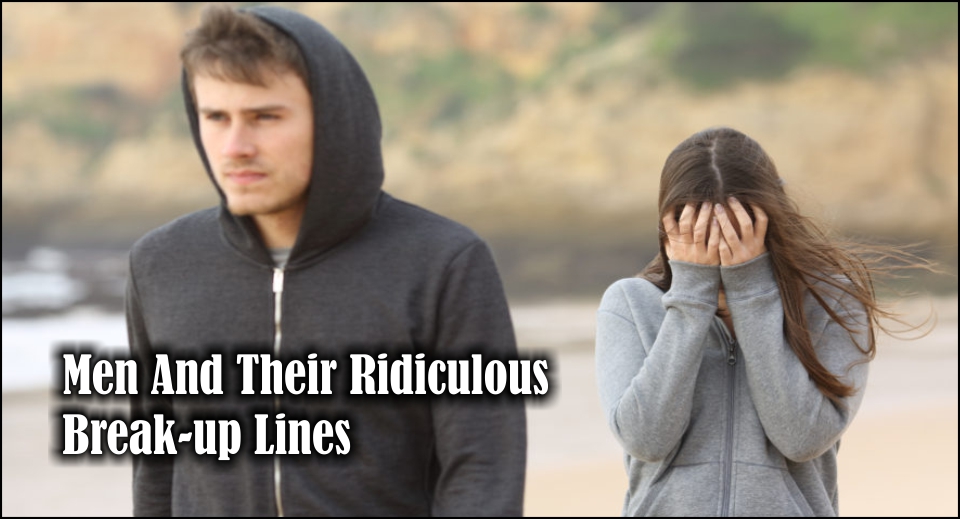 Men And Their Ridiculous Break-up Lines -likelovequotes