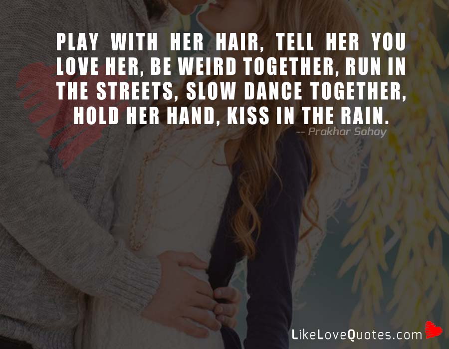 Play with her Hair, Tell her you Love her - Love Quotes | Relationship Tips  | Advices | Messages