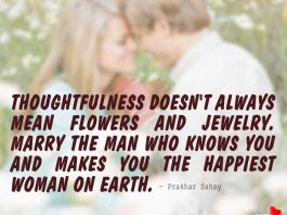 Thoughtfulness doesn't always mean flowers and jewelry. Marry The Man Who knows you and makes you the happiest woman on earth., likelovequotes.com ,Like Love Quotes