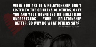 When you are in a relationship don't listen to the opinions of others. Only you and your boyfriend or girlfriend understands your relationship better, so why do what others say?