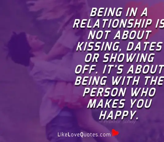 Being in a relationship is not about kissing, dates or showing off. It's about being with the person who makes you happy.