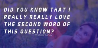 Did You know that i really really love the second word of this question?
