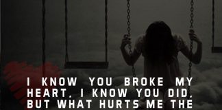 I know you broke my heart, I know you did, but what hurts me the most is that it did not change the way how I feel for you, not even a bit.