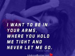 I want to be in your arms, where you hold me tight and never let me go.