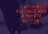 I wish my feelings had a delete button.