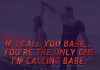If I call you babe.. you're the only one I'm calling babe.
