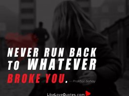 Never run back to whatever broke you.