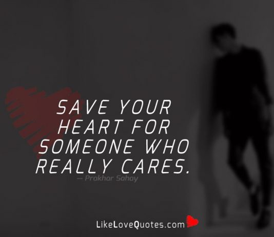 Save your heart for someone who really cares.
