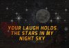 Your laugh holds the stars in my night sky.