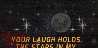 Your laugh holds the stars in my night sky.