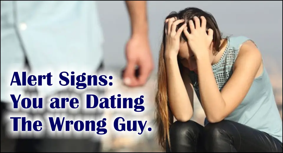 Alert Signs: You are Dating The Wrong Guy-likelovequotes