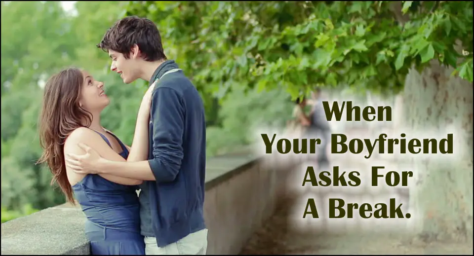 When Your Boyfriend Asks For A Break -likelovequotes
