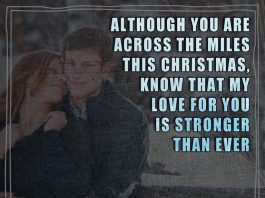 Although you are across the miles this Christmas, know that my love for you is stronger than ever