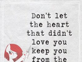 Don't let the heart that didn't love you keep you from the one that will.