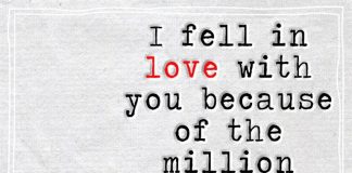 I fell in love with you because of the million things you never knew you were doing.