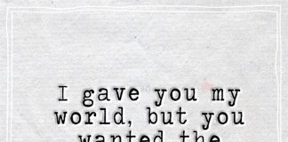 I gave you my world, but you wanted the stars.