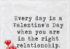 Every day is a Valentine's Day when you are in the right relationship -likelovequotes