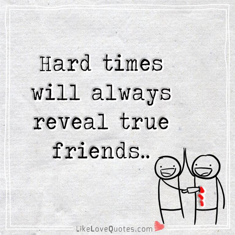 Times hard true during friends 37 True
