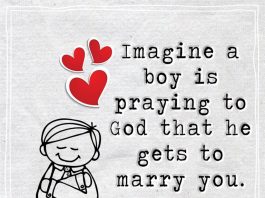 Imagine a boy is praying to God that he gets to marry you -likelovequotes