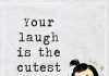 Your Laugh Is The Cutest Thing -likelovequotes
