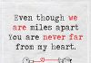 Even Though We Are Miles Apart You Are Never Far -likelovequotes